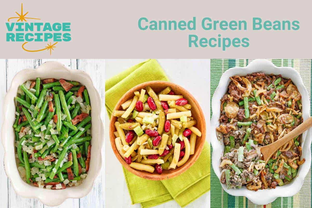 Green beans with bacon and onion, three bean salad, and hamburger green bean casserole.